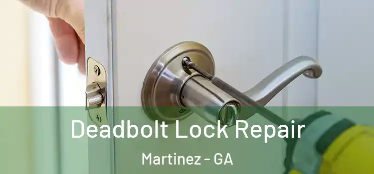  Deadbolt Lock Repair Martinez - GA