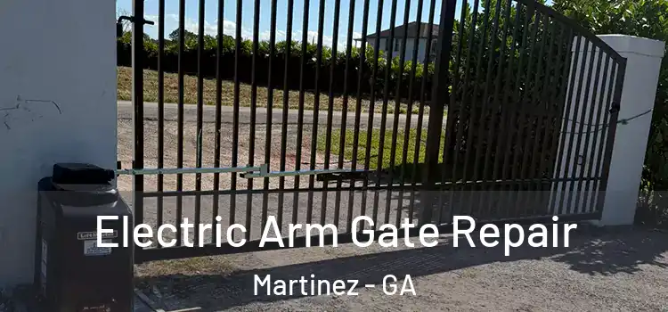 Electric Arm Gate Repair Martinez - GA