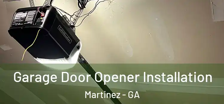  Garage Door Opener Installation Martinez - GA