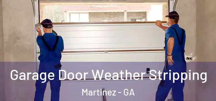  Garage Door Weather Stripping Martinez - GA